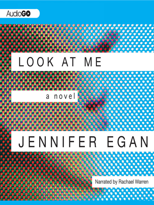 Title details for Look at Me by Jennifer Egan - Wait list